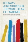 Image for Kit Bam&#39;s Adventures; Or, the Yarns of an Old Mariner