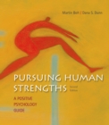 Image for Pursuing Human Strengths : A Positive Psychology Guide