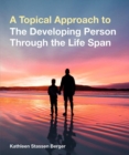 Image for A Topical Approach to the Developing Person Through the Life Span
