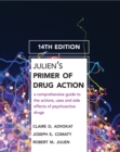 Image for Julien&#39;s primer of drug action: a comprehensive guide to the actions, uses, and side effects of psychoactive drugs.