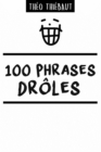 Image for 100 Phrases Droles