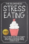 Image for Stress Eating : How to Handle the Stress Triggers that Lead to Emotional Eating, Stress Eating &amp; Beat It!