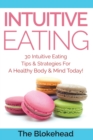 Image for Intuitive Eating : 30 Intuitive Eating Tips &amp; Strategies For A Healthy Body &amp; Mind Today!