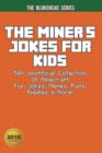 Image for The Miner&#39;s Jokes for Kids : 50+ Unofficial Collection of Minecraft Fun Jokes, Memes, Puns, Riddles &amp; More!