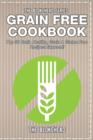 Image for Grain Free Cookbook : Top 30 Brain Healthy, Grain &amp; Gluten Free Recipes Exposed!