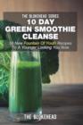 Image for 10 Day Green Smoothie Cleanse : 50 New Fountain Of Youth Recipes To A Younger Looking You Now