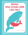 Image for Who Drinks Milk Like Me Mama
