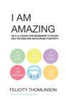 Image for I Am Amazing : An Alphabet Book for Beginners to Boost Self Esteem and Encourage Positivity.