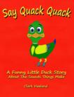Image for Say Quack Quack : A Funny Little Duck Story About the Sounds Things Make