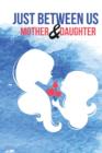 Image for Just Between Us Mother &amp; Daughter Journal