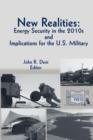Image for New Realities : ENERGY SECURITY IN THE 2010s AND IMPLICATIONS FOR THE U.S. MILITARY