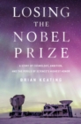 Image for Losing the Nobel Prize: a story of cosmology, ambition, and the perils of science&#39;s highest honor