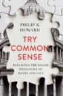 Image for Try Common Sense: Replacing the Failed Ideologies of Right and Left