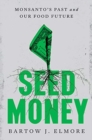 Image for Seed money  : Monsanto's past and our food future