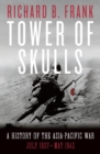 Image for Tower of skulls: a history of the Asia-Pacific war, July 1937-May 1942