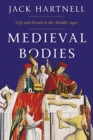 Image for Medieval Bodies - Life and Death in the Middle Ages