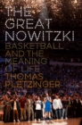 Image for The Great Nowitzki: Basketball and the Meaning of Life