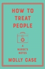 Image for How to Treat People - A Nurse`s Notes