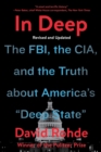 Image for In Deep: The FBI, the CIA, and the Truth About America&#39;s &quot;Deep State&quot;