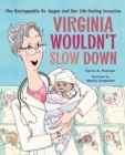 Image for Virginia wouldn&#39;t slow down!  : the unstoppable Dr. Apgar and her life-saving invention