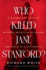Image for Who killed Jane Stanford?: a gilded age tale of murder, deceit, spirits and the birth of a university