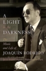 Image for A light in the darkness  : the music and life of Joaquâin Rodrigo