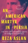 Image for An American Martyr in Persia : The Epic Life and Tragic Death of Howard Baskerville