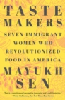 Image for Taste Makers: Seven Immigrant Women Who Revolutionized Food in America