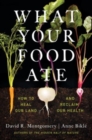 Image for What your food ate  : how to heal our land and reclaim our health