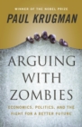Image for Arguing with Zombies: Economics, Politics, and the Fight for a Better Future