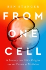 Image for From one cell  : a journey into life&#39;s origins and the future of medicine