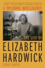 Image for A splendid intelligence: the life of Elizabeth Hardwick