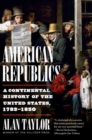 Image for American republics: a continental history of the United States, 1783-1850