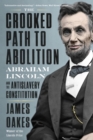 Image for The Crooked Path to Abolition: Abraham Lincoln and the Antislavery Constitution