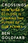 Image for Crossings  : how road ecology is shaping the future of our planet