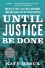 Image for Until Justice Be Done: America&#39;s First Civil Rights Movement, from the Revolution to Reconstruction