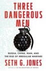 Image for Three Dangerous Men: Russia, China, Iran, and the Rise of Irregular Warfare