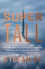 Image for Supertall  : how the world&#39;s tallest buildings are reshaping our cities and our lives