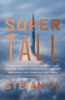 Image for Supertall: how the world&#39;s tallest buildings are reshaping our cities and our lives