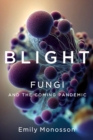 Image for Blight  : fungi and the coming pandemic