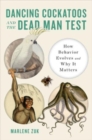 Image for Dancing cockatoos and the dead man test  : how behavior evolves and why it matters
