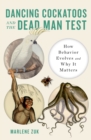 Image for Dancing cockatoos and the dead man test: how behavior evolves and why it matters