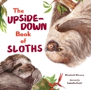 Image for The upside-down book of sloths