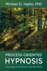 Image for Process-oriented hypnosis  : focusing on the forest, not the trees