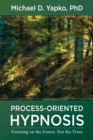 Image for Process-oriented hypnosis: focusing on the forest, not the trees