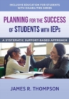 Image for Planning for the success of students with IEPs  : a systematic, supports-based approach
