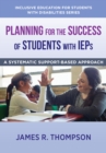 Image for Planning for the success of students with IEPs: a systematic, supports-based approach