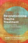 Image for Revolutionizing trauma treatment  : stabilization, safety &amp; nervous system balance