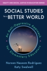 Image for Social studies for a better world: an anti-oppressive approach for elementary educators