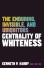 Image for The enduring, invisible, and ubiquitous centrality of whiteness  : implications for clinical practice and beyond